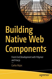 Building Native Web Components: Front-End Development with Polymer and Vue.js