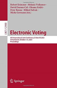 Electronic Voting: 6th International Joint Conference, E-Vote-ID 2021, Virtual Event, October 5–8, 2021, Proceedings (Lecture Notes in Computer Science, 12900)