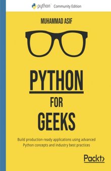Python for Geeks: Build production-ready applications using advanced Python concepts and industry best practices