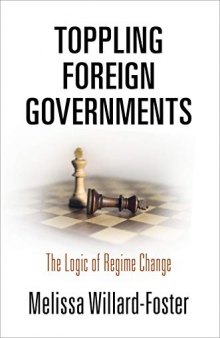 Toppling Foreign Governments: The Logic of Regime Change