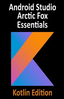 Android Studio Arctic Fox Essentials - Kotlin Edition: Developing Android Apps Using Android Studio 2020.31 and Kotlin