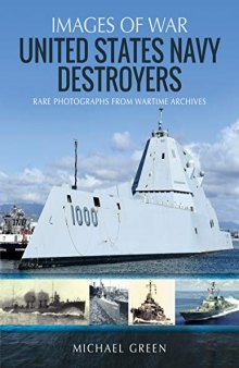 United States Navy Destroyers: Rare Photographs from Wartime Archives