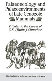 Palaeoecology and Palaeoenvironments of Late Cenozoic Mammals: Tributes to the Career of C.S. (Rufus) Churcher (Heritage)