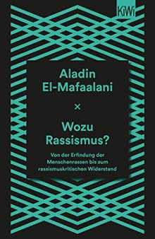 Wozu Rassismus?: Von der Erfindung der Menschenrassen bis zum rassismuskritischen Widerstand