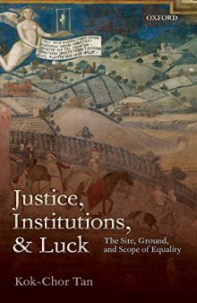 Justice, Institutions, and Luck: The Site, Ground, and Scope of Equality