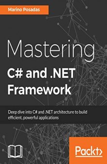 Mastering C# and .Net Framework: Deep dive into C# and .NET architecture to build efficient, powerful applications