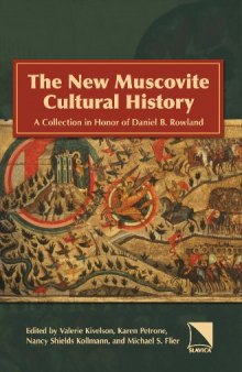 The New Muscovite Cultural History: A Collection In Honor Of Daniel B. Rowland