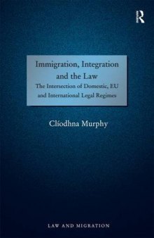 Immigration, Integration and the Law: The Intersection of Domestic, EU and International Legal Regimes