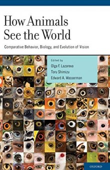 How Animals See the World: Comparative Behavior, Biology, and Evolution of Vision