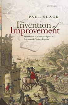The Invention of Improvement: Information and Material Progress in Seventeenth-Century England