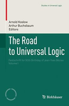 The Road to Universal Logic: Festschrift for 50th Birthday of Jean-Yves Béziau  Volume I