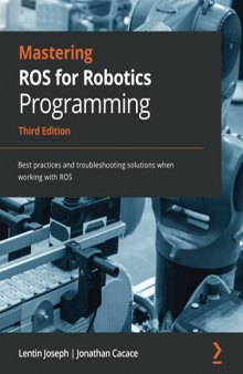 Mastering ROS for Robotics Programming: Best practices and troubleshooting solutions when working with ROS