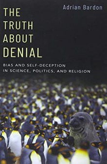 The Truth About Denial: Bias and Self-Deception in Science, Politics, and Religion