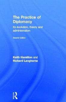 The Practice of Diplomacy: Its Evolution, Theory and Administration