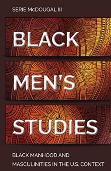 Black Men’s Studies: Black Manhood and Masculinities in the U.S. Context