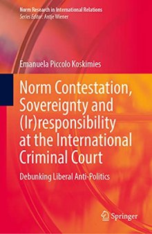 Norm Contestation, Sovereignty and (Ir)responsibility at the International Criminal Court: Debunking Liberal Anti-Politics