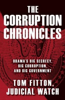 The Corruption Chronicles; Obama’s big secrecy, big corruption, and big government