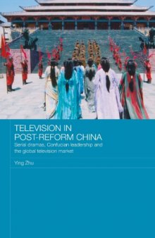 Television in Post-Reform China: Serial Dramas, Confucian Leadership and the Global Television Market