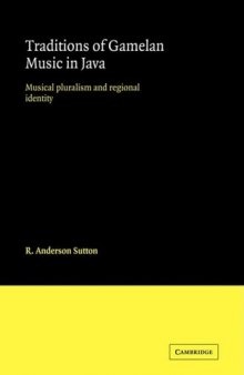 Traditions of Gamelan Music in Java: Musical Pluralism and Regional Identity (Cambridge Studies in Ethnomusicology)