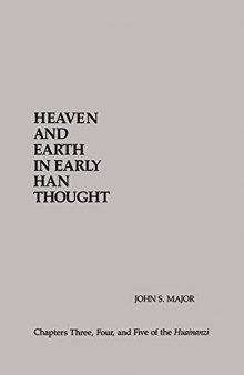Heaven and Earth in Early Han Thought: Chapters Three, Four and Five of the Huainanzi