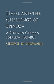 Hegel and the Challenge of Spinoza: A Study in German Idealism, 1801–1831