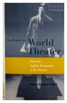 The History of World Theater: From the English Restoration to the Present