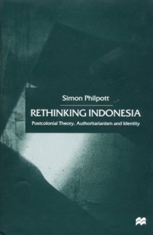 Rethinking Indonesia: Postcolonial Theory, Authoritarianism and Identity