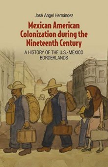 Mexican American Colonization during the Nineteenth Century: A History of the U.S.-Mexico Borderlands