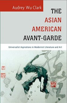 The Asian American Avant-Garde: Universalist Aspirations in Modernist Literature and Art