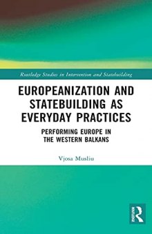 Europeanization and Statebuilding as Everyday Practices: Performing Europe in the Western Balkans