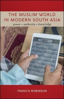 Muslim World in Modern South Asia, The: Power, Authority, Knowledge