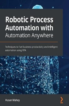 Robotic Process Automation with Automation Anywhere: Techniques to fuel business productivity and intelligent automation using RPA. Code