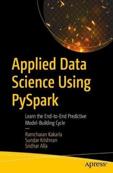 Applied Data Science Using PySpark: Learn the End-to-End Predictive Model-Building Cycle