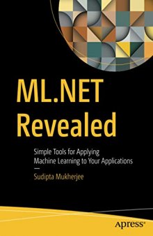 ML.NET Revealed: Simple Tools for Applying Machine Learning to Your Applications
