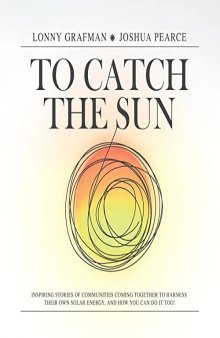 To Catch the Sun: Inspiring stories of communities coming together to harness their own solar energy, and how you can do it too! (To Catch the Resources)