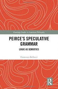 Peirce’s Speculative Grammar: Logic as Semiotics
