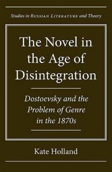 The Novel in the Age of Disintegration: Dostoevsky and the Problem of Genre in the 1870s