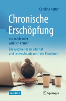 Chronische Erschöpfung - nur müde oder wirklich krank?: Ein Wegweiser zu Vitalität und Lebensfreude nach der Pandemie (German Edition)