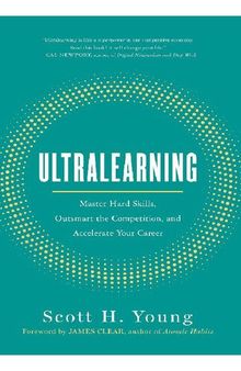 ULTRALEARNING : seven strategies for mastering hard skills and getting ahead.