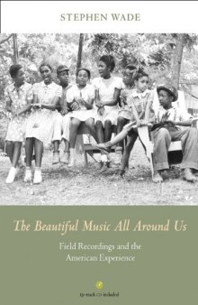 The Beautiful Music All Around Us: Field Recordings and the American Experience
