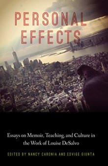 Personal Effects: Essays on Memoir, Teaching, and Culture in the Work of Louise DeSalvo
