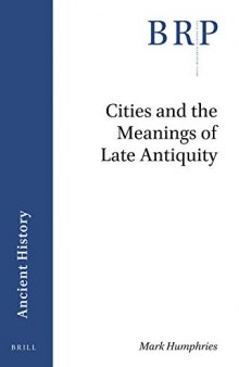 Cities and the Meanings of Late Antiquity (Brill Research Perspectives in Humanities and Social Sciences)
