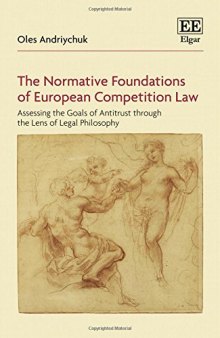 The Normative Foundations of European Competition Law: Assessing the Goals of Antitrust through the Lens of Legal Philosophy