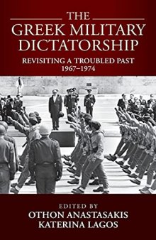 The Greek Military Dictatorship: Revisiting a Troubled Past, 1967–1974