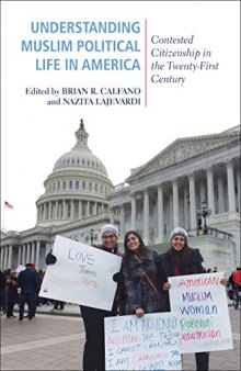 Understanding Muslim Political Life in America: Contested Citizenship in the Twenty-First Century