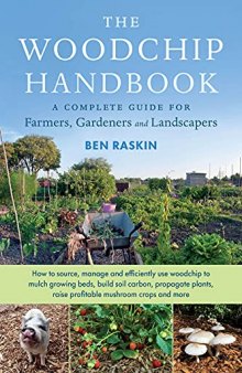 The Woodchip Handbook: A Complete Guide for Farmers, Gardeners and Landscapers