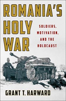 Romania's Holy War: Soldiers, Motivation, and the Holocaust