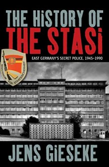The History of the Stasi: East Germany's Secret Police, 1945-1990
