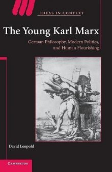 The Young Karl Marx: German Philosophy, Modern Politics, and Human Flourishing: 81 (Ideas in Context, Series Number 81)