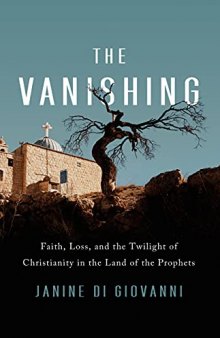 The Vanishing: Faith, Loss, and the Twilight of Christianity in the Land of the Prophets